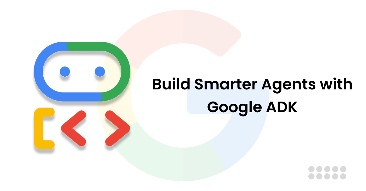 Exploring Features and Tools of Google’s Agent Development Kit (ADK)